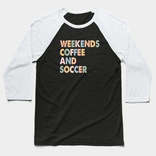 Cool Soccer Mom Life With Saying Weekends Coffee and Soccer Baseball T-Shirt